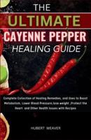 The Ultimate Cayenne Pepper Healing Guide