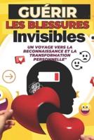 Guérir Les Blessures Invisibles