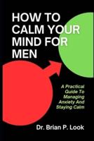 How To Calm Your Mind For Men