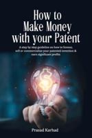 How to Make Money With Your Patent