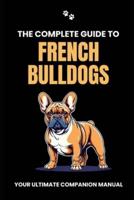 The Complete Guide to French Bulldogs