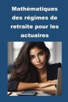 Mathématiques Des Régimes De Retraite Pour Les Actuaires