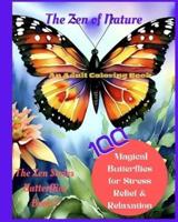 The Zen of Nature, an Adult Coloring Book- 100 Magical Butterflies for Stress Relief and Relaxation