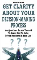 Get Clarity About Your Decision-Making Process