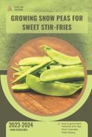Growing Snow Peas For Sweet Stir-Fries