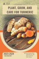 Plant, Grow, and Care For Turmeric