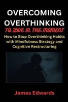 Overcoming Overthinking to Live in the Moment