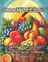 ColorPuzzles Coloring Book Of Fruit Baskets, iSpys, Sudokus, Mazes