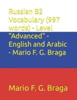 Russian B2 Vocabulary (997 Words) - Level "Advanced" - English and Arabic - Mario F. G. Braga