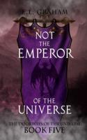 Not The Emperor Of The Universe
