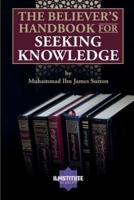 The Believer's Handbook for Seeking Knowledge