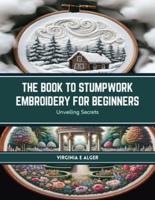 The Book to Stumpwork Embroidery for Beginners