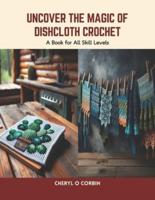 Uncover the Magic of Dishcloth Crochet