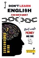 Don't Learn English, If You Want To Speak It