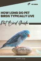 How Long Do Pet Birds Typically Live