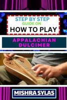 Step by Step Guide on How to Play Appalachian Dulcimer
