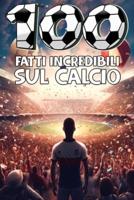 100 Fatti Incredibili Sul Calcio