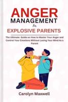 Anger Management for Explosive Parents