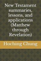 New Testament Summaries, Lessons, and Applications (Matthew Through Revelation)