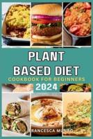 Plant Based Diet Cookbook For Beginners 2024