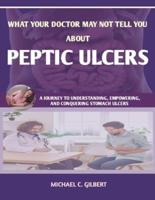 What Your Doctor May Not Tell You About Peptic Ulcers