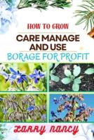 How to Grow Care Manage and Use Borage for Profit