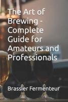 The Art of Brewing - Complete Guide for Amateurs and Professionals