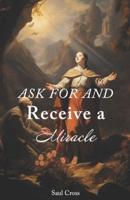 Ask For and Receive a Miracle