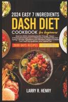 2024 Easy 7 Ingredients for Dash Diet Cookbook for Beginners