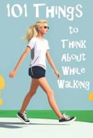 101 Things to Think About While Walking