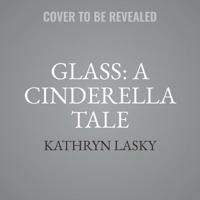 Glass: A Cinderella Tale