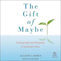 The Gift of Maybe