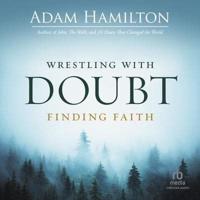 Wrestling With Doubt, Finding Faith