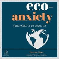 Eco-anxiety and What to Do About It