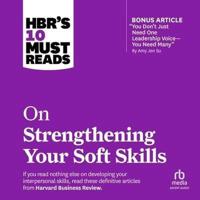Hbr's 10 Must Reads on Strengthening Your Soft Skills