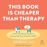 This Book Is Cheaper Than Therapy