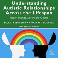 Understanding Autistic Relationships Across the Lifespan