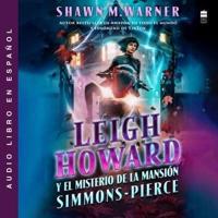 Leigh Howard y el misterio de la mansión Simmons-Pierce/ Leigh Howard and the Ghosts of Simmons-Pierce Manor