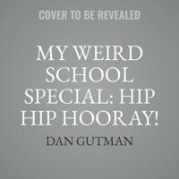 My Weird School Special: Hip Hip Hooray! Every Day Is a Holiday!