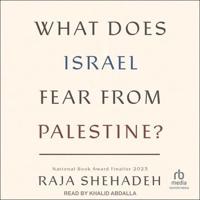 What Does Israel Fear from Palestine?