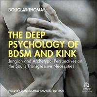 The Deep Psychology of Bdsm and Kink