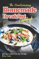The Heartwarming Homemade Breakfast Cookbook