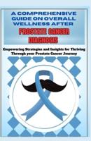 A Comprehensive Guide on Overall Wellness After Prostate Cancer Diagnosis