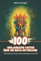 100 Unglaubliche Fakten Über Die Maya-Mythologie