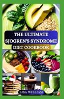 The Ultimate Sjogren's Syndrome Diet Cookbook