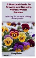A Practical Guide to Growing and Nuturing Vibrant Winter Pansies