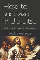 How to Succeed in Jiu Jitsu