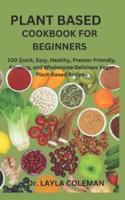 Plant Based Cookbook for Beginners