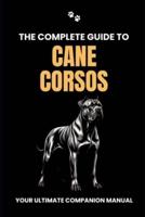 The Complete Guide to Cane Corsos
