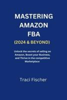 Mastering Amazon Fba (2024 & Beyond)